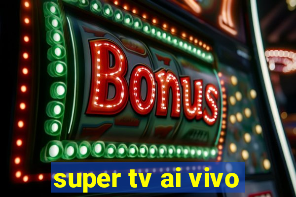 super tv ai vivo